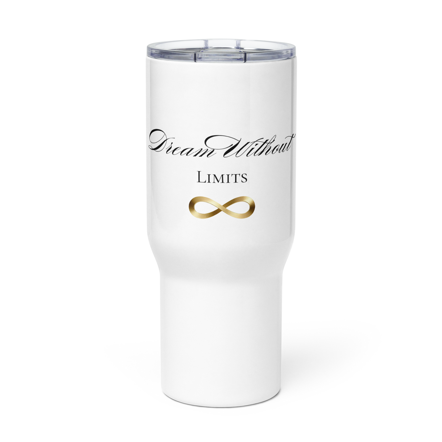 25-Unzen-Reisebecher mit Griff „Dream Without Limits“ und goldenem Unendlichkeitssymbol in transparenter Vorderansicht